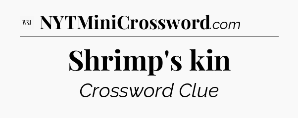 Shrimp's kin - WSJ Crossword