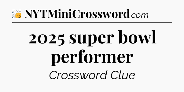 2025 super bowl performer - 7 Little Words