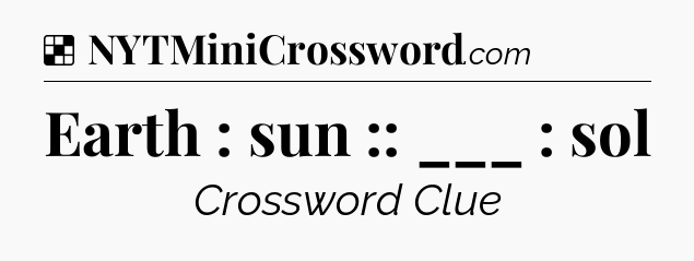 Solution: Earth : sun :: ___ : sol - NYT Crossword