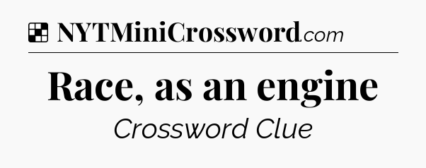 Solution: Race, as an engine - NYT Crossword