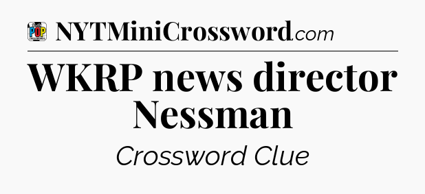 WKRP news director Nessman Crossword Clue