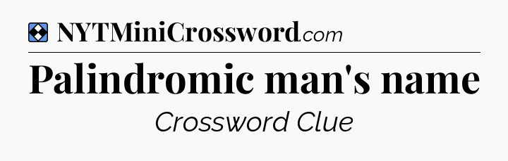 Solution: Palindromic man's name - NYT Mini Crossword
