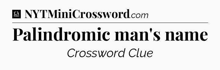 Palindromic man's name - LA Times Crossword