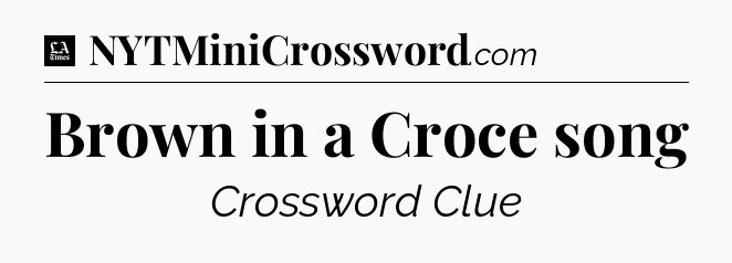Brown in a Croce song - LA Times Crossword