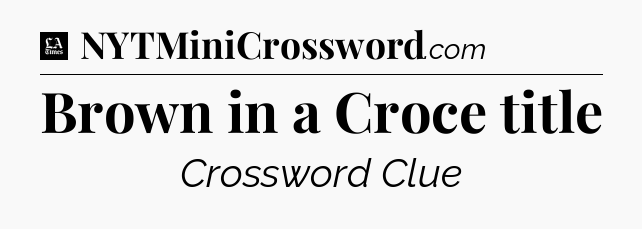 Brown in a Croce title - LA Times Crossword