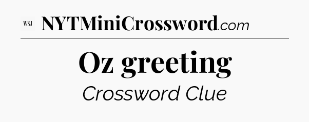 Oz greeting - WSJ Crossword