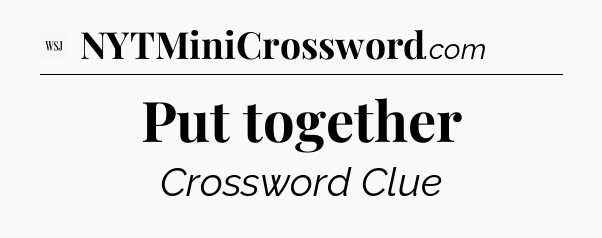 Put together - WSJ Crossword
