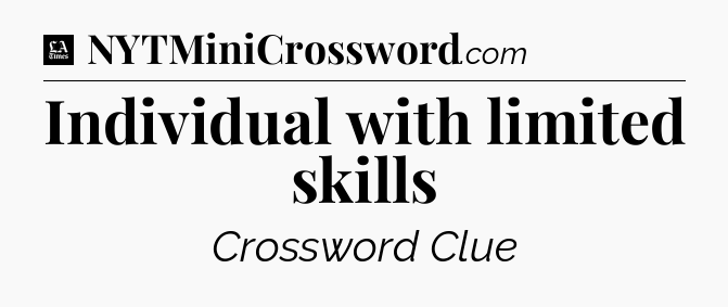 Individual with limited skills - LA Times Crossword