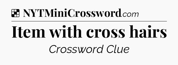 Solution: Item with cross hairs - NYT Crossword
