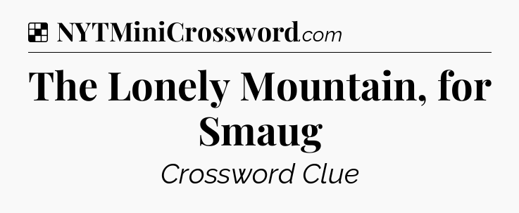Solution: The Lonely Mountain, for Smaug - NYT Crossword