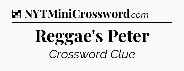 Solution: Reggae's Peter - NYT Crossword