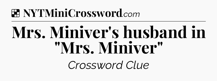 Solution: Mrs. Miniver's husband in 