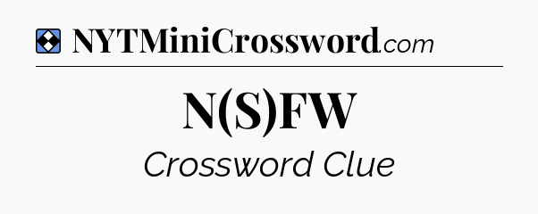 Solution: N(S)FW - NYT Mini Crossword