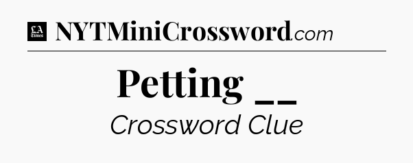 Petting __ - LA Times Crossword