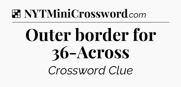 Solution: Outer border for 36-Across - NYT Crossword