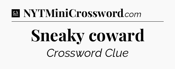 Sneaky coward - LA Times Crossword