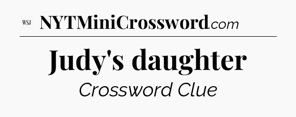 Judy's daughter - WSJ Crossword