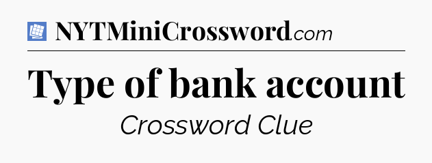 Type of bank account Puzzle Page Crossword Clue
