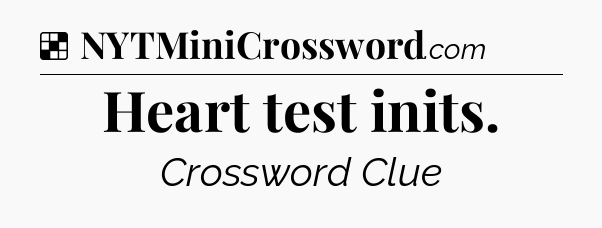 Solution: Heart test inits - NYT Crossword