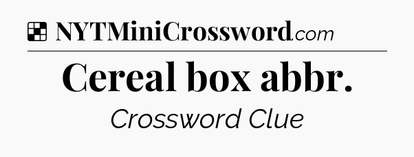 Solution: Cereal box abbr - NYT Crossword