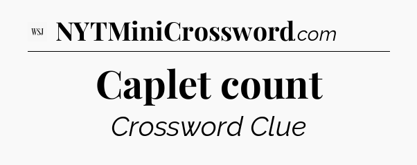 Caplet count - WSJ Crossword