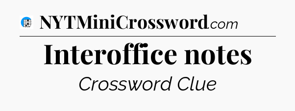 Interoffice notes Crossword Clue