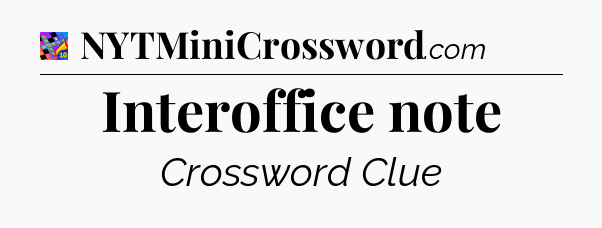 Interoffice note Crossword Clue