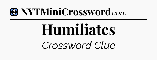 Solution: Humiliates - NYT Mini Crossword