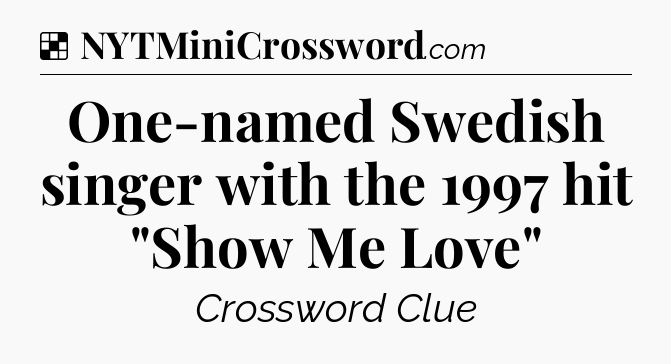 Solution: One-named Swedish singer with the 1997 hit 
