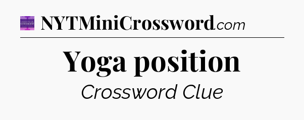 Yoga position - Thomas Joseph Crossword