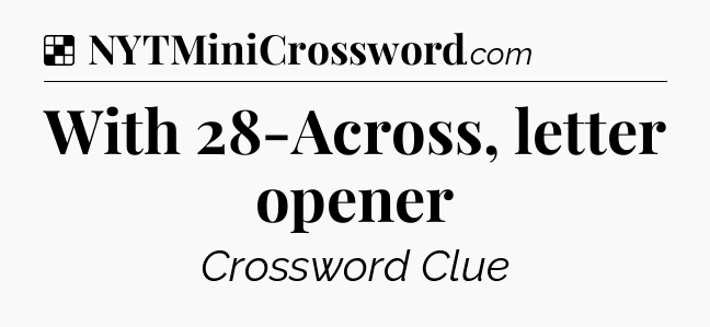 Solution: With 28-Across, letter opener - NYT Crossword