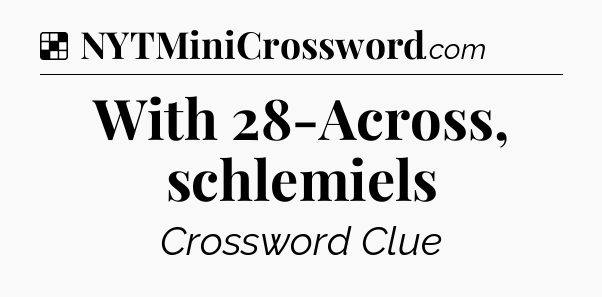 Solution: With 28-Across, schlemiels - NYT Crossword