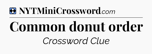 Solution: Common donut order - NYT Mini Crossword