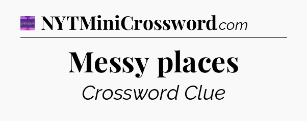 Messy places - Thomas Joseph Crossword