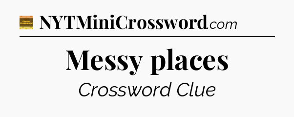 Messy places - Eugene Sheffer Crossword