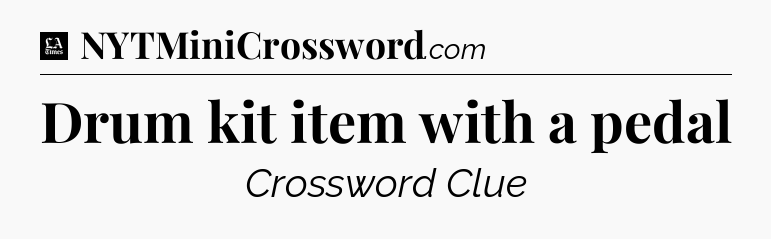 Drum kit item with a pedal - LA Times Crossword