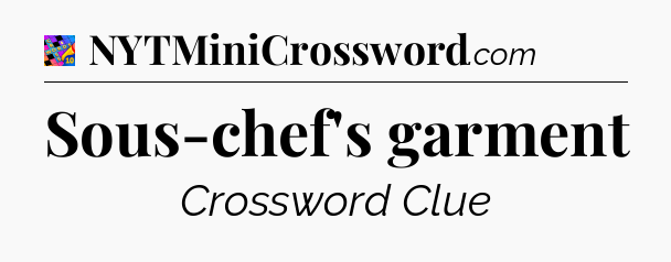 Sous-chef's garment Crossword Clue