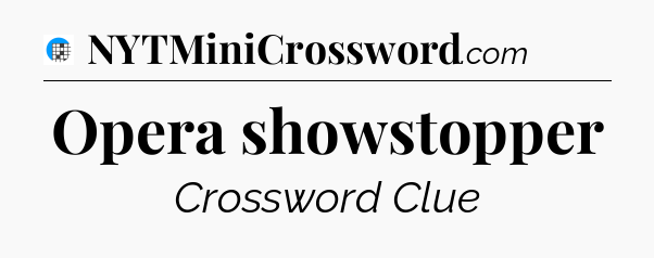Opera showstopper Crossword Clue