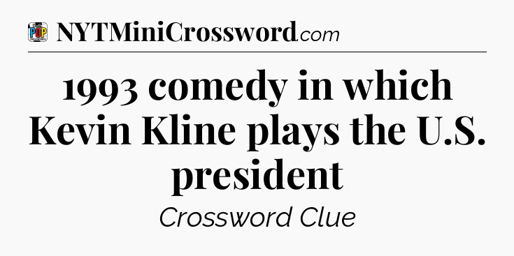 1993 comedy in which Kevin Kline plays the U.S. president Crossword Clue