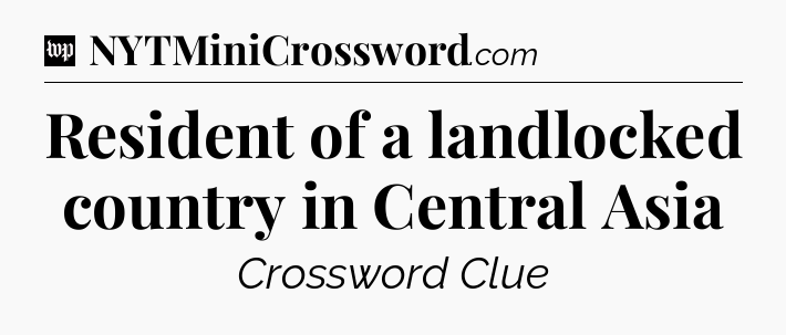 Resident of a landlocked country in Central Asia Crossword Clue