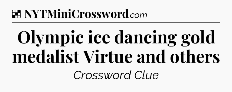 Solution: Olympic ice dancing gold medalist Virtue and others - NYT Crossword