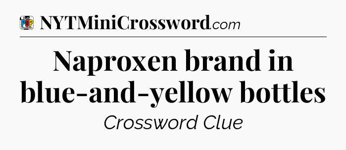 Naproxen brand in blue-and-yellow bottles Crossword Clue