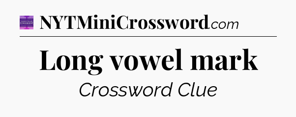 Long vowel mark - Thomas Joseph Crossword