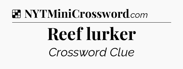 Reef lurker NYT Crossword