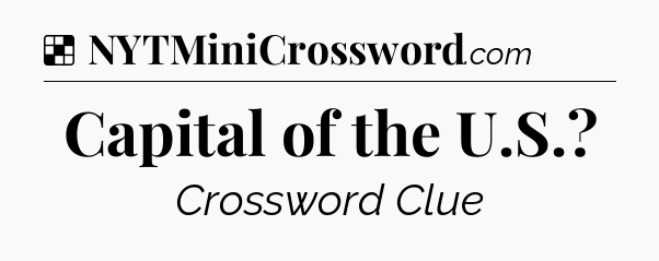 Solution: Capital of the U.S - NYT Crossword
