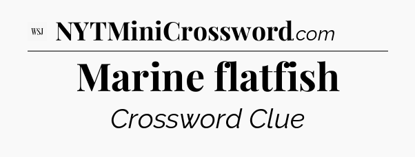 Marine flatfish - WSJ Crossword