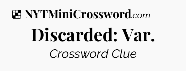 Solution: Discarded: Var - NYT Crossword