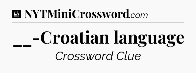 __-Croatian language - LA Times Crossword