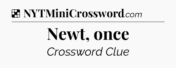 Solution: Newt, once - NYT Crossword