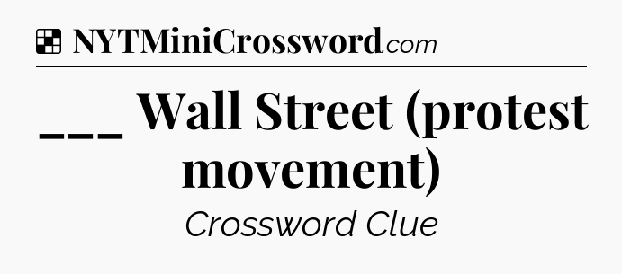 Solution: ___ Wall Street (protest movement) - NYT Crossword